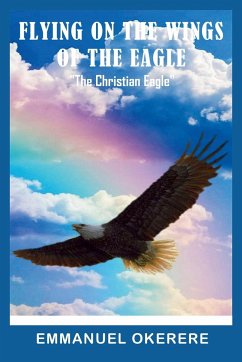 Flying on the Wings of the Eagle - Okereke, Emmanuel