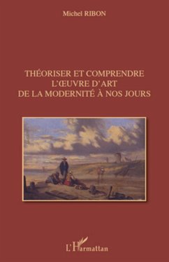 Théoriser et comprendre l'¿uvre d'art de la modernité à nos jours - Ribon, Michel