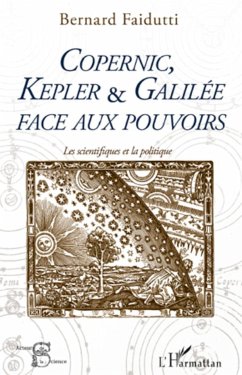 Copernic, Kepler & Galilée face aux pouvoirs - Faidutti, Bernard