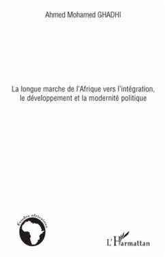 La longue marche de l'Afrique vers l'intégration, le développement et la modernité politique - Ghadhi, Ahmed Mohamed