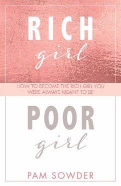 Rich Girl Poor Girl: How to Become the Rich Girl You Were Always Meant to Be - Sowder, Pam