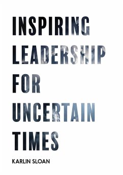 Inspiring Leadership for Uncertain Times - Sloan, Karlin