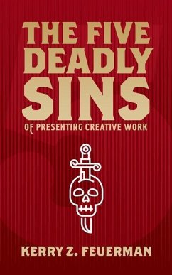 The Five Deadly Sins of Presenting Creative Work - Feuerman, Kerry Z.
