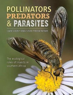 Pollinators, Predators & Parasites: The Ecological Roles of Insects in Southern Africa - Scholtz, Clarke; Scholtz, Jenny