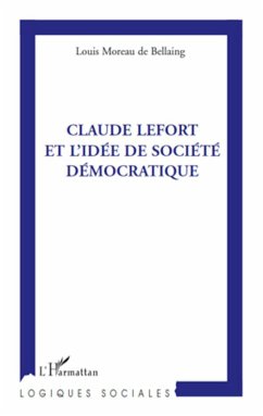 Claude Lefort et l'idée de société démocratique - Moreau de Bellaing, Louis