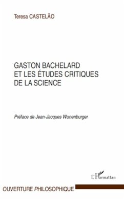 Gaston Bachelard et les études critiques de la science - Castelão, Teresa