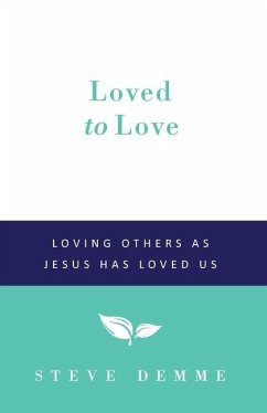 Loved to Love: Loving Others as Jesus has Loved Us - Demme, Steven P.