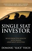 Single Seat Investor: Build Proactive Wealth(TM) With Passive Apartment Investing