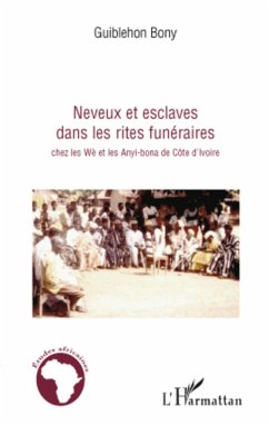 Neveux et esclaves dans les rites funéraires chez les Wè et les Anyi-bona de Côte d'Ivoire - Guiblehon, Bony