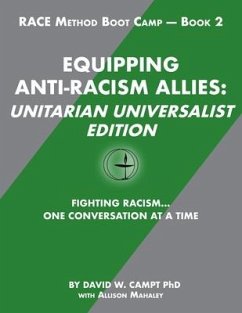 Equipping Anti-Racism Allies Unitarian Universalist Edition: Fighting Racism...One Conversation at a Time - Mahaley, Alison; Campt, David W.