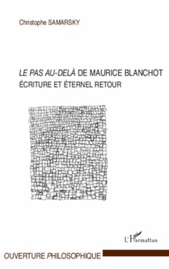 LE PAS AU DELA DE MAURICE BLANCHOT ECRITURE ET ETERNEL RETOUR - Samarsky, Christophe