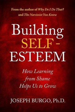 Building Self-Esteem: How Learning from Shame Helps Us to Grow - Burgo, Joseph