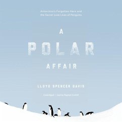 A Polar Affair: Antarctica's Forgotten Hero and the Secret Love Lives of Penguins - Davis, Lloyd Spencer