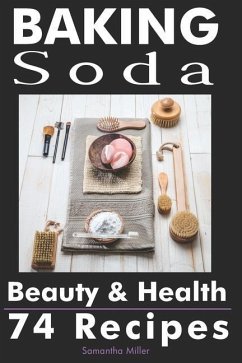 Baking Soda Beauty and Health: 74 Recipes - Miller, Samantha