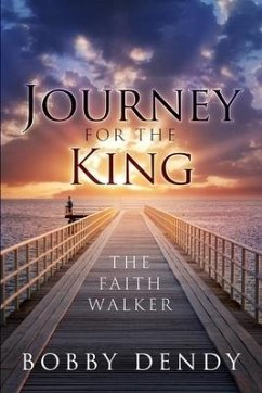 Journey for the King: The Faith Walker - Dendy, Bobby