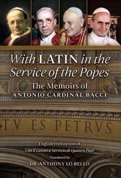 With Latin in the Service of the Popes: The Memoirs of Antonio Cardinal Bacci (1885‒1971) - Bacci, Antonio Cardinal