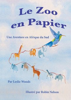 Le Zoo en Papier: Une Aventure en Afrique du Sud: French classroom version - Woods, Leslie A.