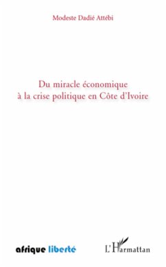 Du miracle économique à la crise politique en Côte d'Ivoire - Attebi, Modeste Dadié