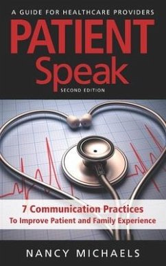 Patient Speak: 7 Communication Practices To Improve Patient and Family Experience - Michaels, Nancy