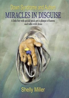 Down Syndrome and Autism Miracles in Disguise - Miller, Shelly