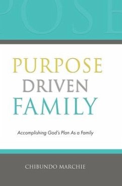 Purpose Driven Family: Accomplishing God's Plan As a Family - Marchie, Chibundo