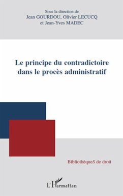 Le principe du contradictoire dans le procès administratif - Madec, Jean-Yves; Lecucq, Olivier; Gourdou, Jean