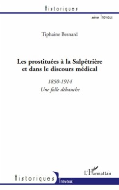 Les prostituées à la Salpêtrière et dans le discours médical (1850-1914) - Besnard, Tiphaine