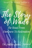 The Story Of Wade- The Road From Darkness To Redemption