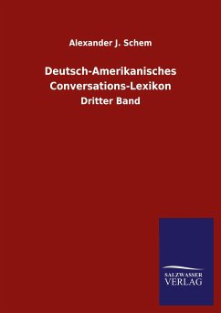 Deutsch-Amerikanisches Conversations-Lexikon - Schem, Alexander J.