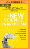 The New Science of Narcissism: Understanding One of the Greatest Psychological Challenges of Our Time―and What You Can Do about It
