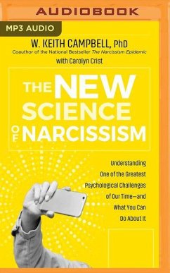 The New Science of Narcissism: Understanding One of the Greatest Psychological Challenges of Our Time―and What You Can Do about It - Campbell, W. Keith
