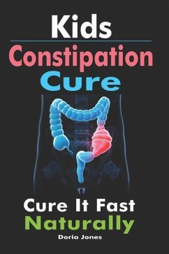 Kids Constipation Cure: Cure It Fast Naturally - Jones, Doria