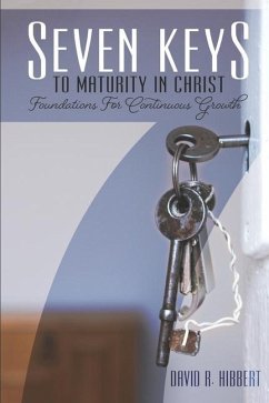 Seven Keys To Maturity In Christ: Foundations For Continuous Growth - Tracey, Mike; Hibbert, David R.