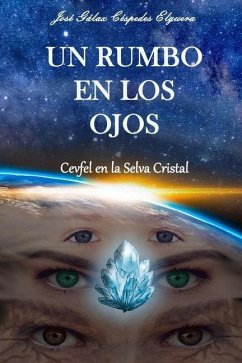 Un Rumbo en los Ojos: Cevfel en la Selva Cristal - Céspedes Elguera, José Gálax