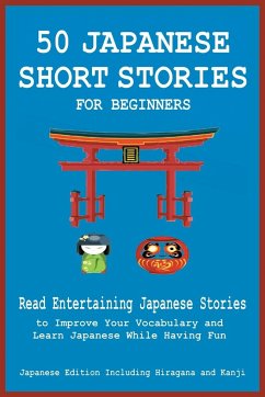 50 Japanese Short Stories for Beginners Read Entertaining Japanese Stories to Improve Your Vocabulary and Learn Japanese While Having Fun - Tamaka Pedersen, Christian