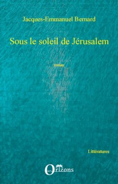 Sous le soleil de Jérusalem - Bernard, Jacques-Emmanuel