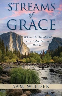 Streams of Grace: Where the Mind and Heart Are Free to Wonder - Wilder, Sam