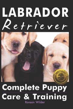 Labrador Retriever: Complete Puppy Care & Training - Wilder, Ronson