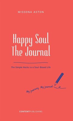 Happy Soul - The Journal: The Simple Hacks to a Soul-Based Life - Aston, Missona