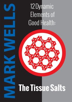 12 Dynamic Elements of Good Health - The Tissue Salts - Wells, Mark