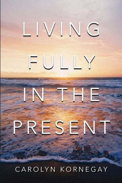 Living Fully In The Present Living Fully In The Present