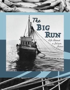 The Big Run: Life Aboard a Salmon Seiner - Fadich, Ray