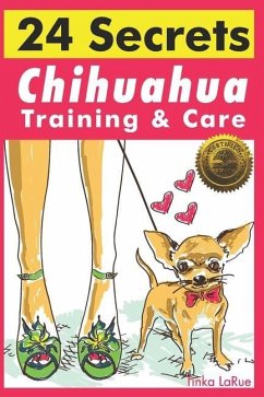 Chihuahua Training & Care: 24 Secrets - Larue, Tinka
