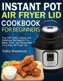 Instant Pot Air Fryer Lid Cookbook for Beginners