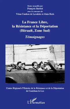 La France Libre, la résistance et la déportation (Hérault, Zone sud) - Riols, Alain; Cambon de Lavalette, Véran; Berriot, François