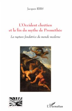 L'Occident chrétien et la fin du mythe de Prométhée - Ribs, Jacques