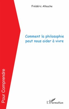 Comment la philosophie peut nous aider à vivre - Allouche, Frédéric