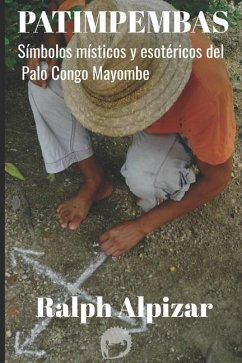 Patimpembas: Símbolos místicos y esotéricos del Palo Congo Mayombe - Alpizar, Ralph