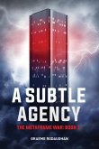 A Subtle Agency: The Metaframe War: Book 1