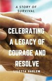 Celebrating a Legacy of Courage and Resolve: A Story of Survival